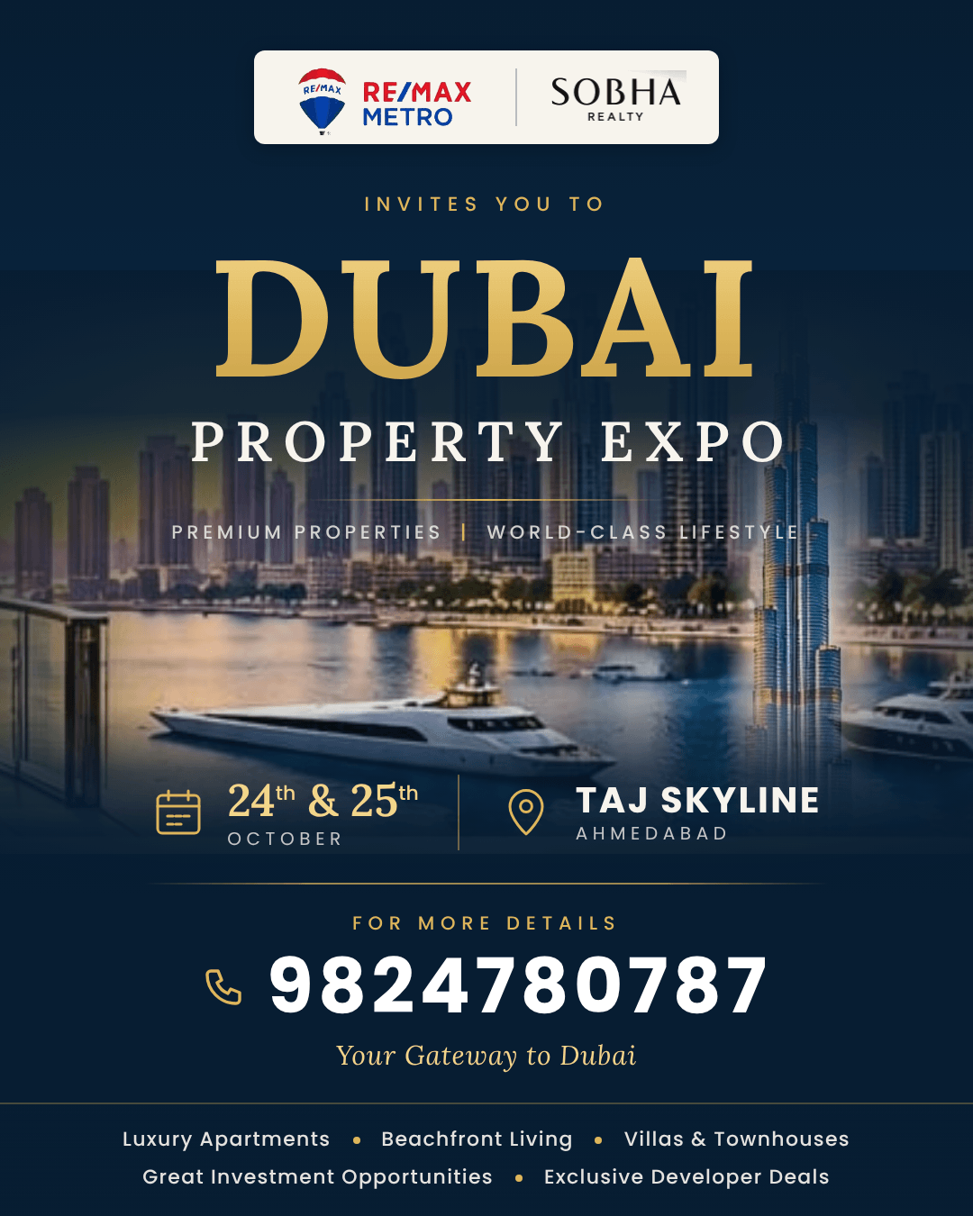 RE/MAX Metro & Sobha Realty Dubai Property Expo - 24th & 25th October at Taj Skyline, Ahmedabad. Call 9824780787